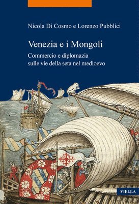 Nicola Di Cosmo, Lorenzo Pubblici, Nicola Di Cosmo - Venezia E I Mongoli: Commercio E Diplomazia Sulle Vie Della Seta Nel Medioevo (Secoli XIII-XV), Häftad
