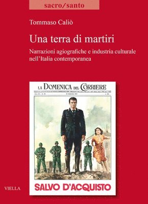 Tommaso Calio - Una Terra Di Martiri: Narrazioni Agiografiche E Industria Culturale Nell'italia Contemporanea, Häftad