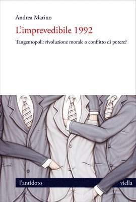 L'Imprevedibile 1992: Tangentopoli: Rivoluzione Morale O Conflitto Di Potere?