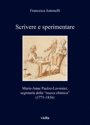 Francesca Antonelli - Scrivere E Sperimentare: Marie-Anne Paulze-Lavoisier, Segretaria Della 'Nuova Chimica'. (1771-1836), Häftad