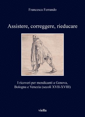 Francesca Ferrando - Assistere, Correggere, Rieducare: I Ricoveri Per Mendicanti a Genova, Bologna E Venezia (Secoli XVII-XVIII), Häftad