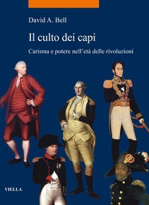 David A. Bell - Il Culto Dei Capi: Carisma E Potere Nelleta Delle Rivoluzioni, Häftad