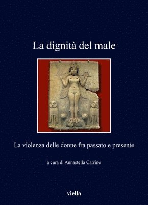 Annastella Carrino - La Dignita del Male: La Violenza Delle Donne Fra Passato E Presente, Häftad