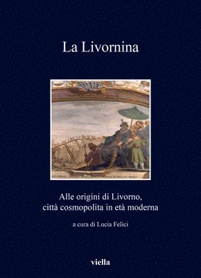 Lorenzo Benedetti, Massimo Bomboni - La Livornina: Alle Origini Di Livorno, Citta Cosmopolita in Eta Moderna, Häftad