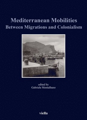 Marie Bossaert, Barbara de Poli - Mediterranean Mobilities Between Migrations and Colonialism, Häftad