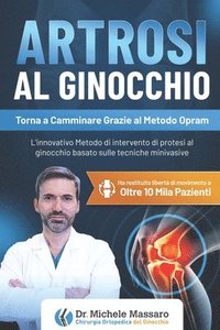 bokomslag Artrosi Al Ginocchio: Torna a camminare grazie al metodo OPRAM L'innovativo Metodo di intervento di protesi al ginocchio basato sulle tecniche mininva