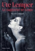 Ute Lemper - La viaggiatrice del tempo. Tra ieri e domani, Häftad