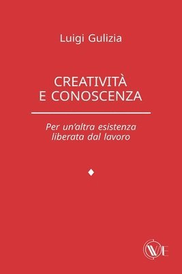 Creatività e conoscenza: Per un'altra esistenza liberata dal lavoro 1