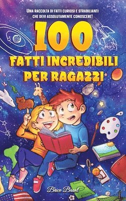 bokomslag 100 fatti incredibili per ragazzi