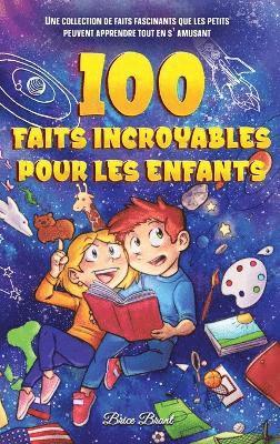 bokomslag 100 faits incroyables pour les enfants