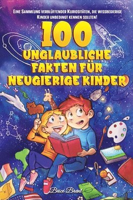 bokomslag 100 unglaubliche Fakten fr neugierige Kinder