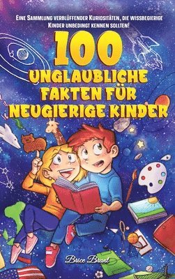 bokomslag 100 unglaubliche Fakten fr neugierige Kinder