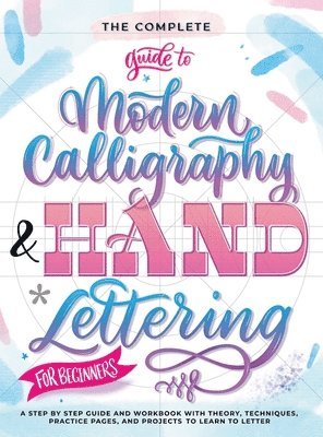 The Complete Guide to Modern Calligraphy & Hand Lettering for Beginners 1