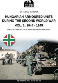 bokomslag Hungarian armoured units during the Second World War - Vol. 1
