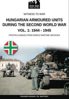 bokomslag Hungarian armoured units during the Second World War - Vol. 1