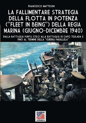 bokomslag La fallimentare strategia della flotta in potenza (Fleet in being) della regia Marina (giugno-dicembre 1940)