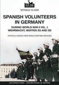 bokomslag Spanish volunteers in Germany during World War II - Vol. 1