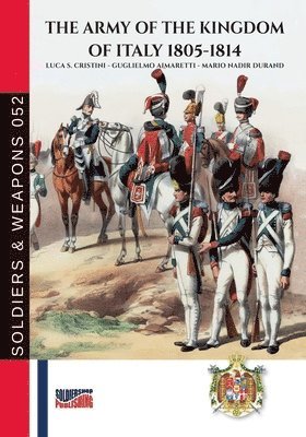 The Army of the Kingdom of Italy 1805-1814 1