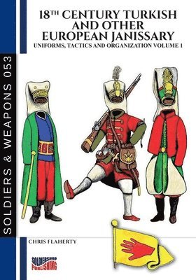 Chris Flaherty - 18th Century Turkish and other European Janissary - Vol. 1, Häftad