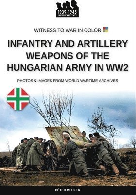 bokomslag Infantry and artillery weapons of the Hungarian army in WW2