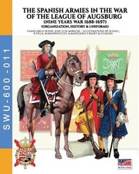 bokomslag Spanish armies in the War of the league of Augsburg (Nine Years war 1688-1697)
