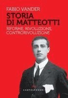 Fabio Vander - Storia di Matteotti. Riforme, rivoluzione, controrivoluzione, Häftad