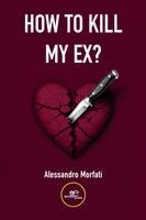 Alessandro Morfati, Europe Books - How To Kill My Ex?, Häftad