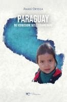 Anahí Ortega - PARAGUAY - DIE VERGESSENE SEELE SÜDAMERIKAS, Häftad