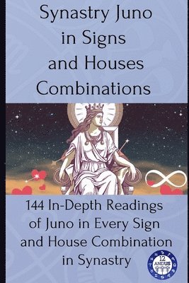 bokomslag Synastry Juno in Signs and Houses Combinations: 144 In-Depth Readings of Juno in Every Sign and House Combination in Synastry