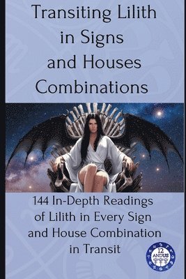 Transiting Lilith in Signs and Houses Combinations