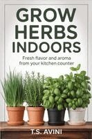 T S Avini - Grow Herbs Indoors, Häftad. Tillgänglighet: Lägg i varukorg