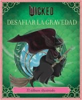 Stephen Schwartz - Wicked: Desafiar La Gravedad, Häftad