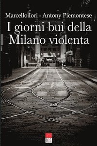 bokomslag I giorni bui della Milano violenta