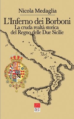 Nicola Medaglia - L' inferno dei Borboni. La cruda realtà storia del Regno delle Due Sicilie, Häftad