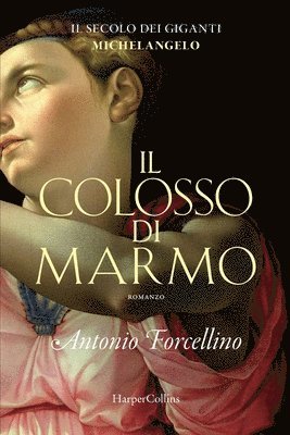 Antonio Forcellino - colosso di marmo. L'ardore di Michelangelo., Häftad