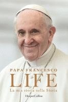 Francesco (Jorge Mario Bergoglio), Fabio Marchese Ragona - Life. La mia storia nella Storia. L'autobiografia di Papa Francesco, Inbunden