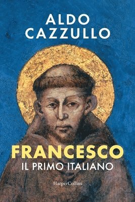 Aldo Cazzullo - Francesco. Il primo Italiano, Häftad