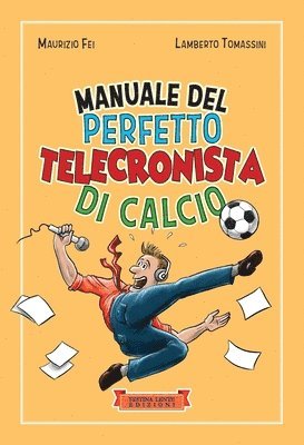 Maurizio Fei, Lamberto Tomassini - Manuale del perfetto telecronista di calcio, Häftad