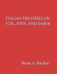 bokomslag Italian Treatises on Foil, Épée, and Saber