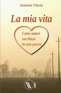 bokomslag La mia vita: i miei amori racchiusi in una poesia