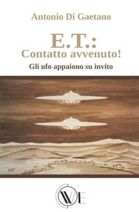 bokomslag E.T.: Contatto avvenuto!: Gli ufo appaiono su invito