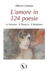 bokomslag L'Amore in 124 Poesie: La Passione - Il Distacco - Il Rimpianto