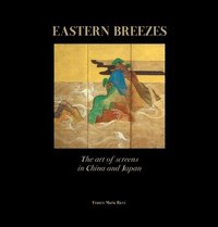 bokomslag Eastern Breezes: The Art of Screens in China and Japan