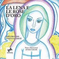 bokomslag La Lena e le rose d'oro - Esplorando i Vizi e le Virt