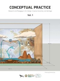 bokomslag Conceptual Practice - Research and Pedagogy in Art, Design, Creative Industries, and Heritage - Vol. 1