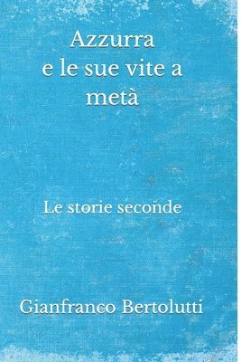 bokomslag Azzurra e le sue vite a metà