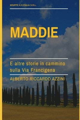 Alberto Riccardo Azzini, Francesca Terrazzino - Maddie, e altre storie in cammino sulla Via Francigena, Häftad