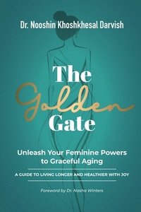 bokomslag The Golden Gate. Unleash Your Feminine Powers to Graceful Aging.