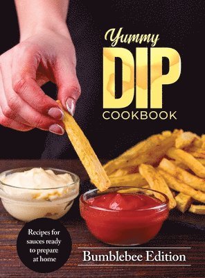 Bumblebee Edition - Yummy Dip Cookbook, Inbunden