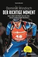 bokomslag Dominik Windisch. Der richtige Moment. Einblicke in das Leben eines Biathleten
